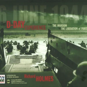 The D-Day Experience: From The invasion to The Liberation of Paris